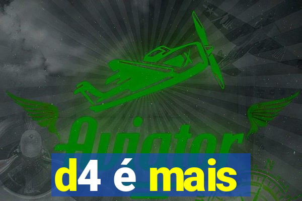 d4 é mais